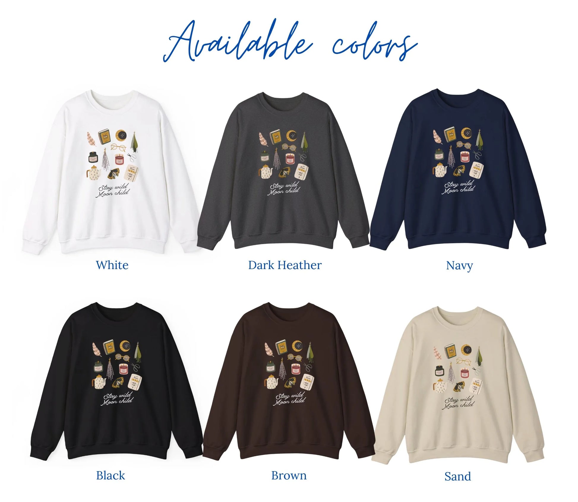 available colors of 'Stay Wild Moon Child' Botanical Witch SWEATSHIRTs from Blue Water Songs